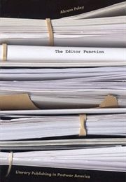 The Editor Function: Literary Publishing in Postwar America (Abram Foley)