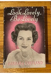 Look Lovely, Be Lovely (Barbara Cartland)