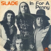 In for a Penny .. Slade