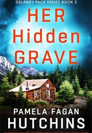 Her Hidden Grave (Delaney Pace #2) (Pamela Fagan Hutchins)