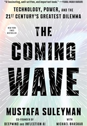 The Coming Wave: Technology, Power, and the Twenty-First Century's Greatest Dilemma (Mustafa Suleyman, Michael Bhaskar)