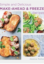 Simple and Delicious Make-Ahead and Freeze Recipes (Jessica Fisher)
