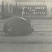Early Lines – Are Tired Beasts