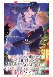 The Invisible Wallflower Marries an Upstart Aristocrat After Getting Dumped for Her Sister! Vol. 2 (Makino Maebaru)