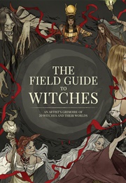 The Field Guide to Witches: An Artist's Grimoire of 20 Witches and Their Worlds (3Dtotal Publishing)