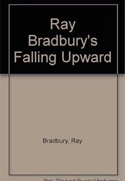 Falling Upward: A Play (Ray Bradbury)