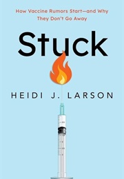Stuck: How Vaccine Rumors Start (Heidi L. Larson)