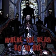Where the Dead Go to Die