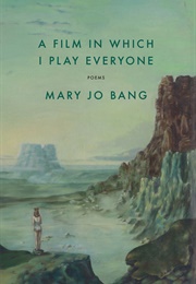 A Film in Which I Play Everyone (Mary Jo Bang)