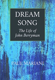 Dream Song: The Life of John Berryman (Paul Mariani)