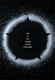 Salt Is for Curing (Sonya Vatomsky)