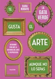 Te Gusta El Arte Aunque No Lo Sepas (La Gata Verde)