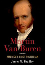 Martin Van Buren: America's First Politican (James Bradley)