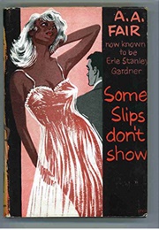 Some Slips Don't Show (Erle Stanley Gardner as A.A. Fair)