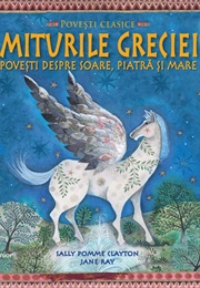 Miturile Greciei (Greek Myths) (Sally Pomme Clayton and Jane Ray)