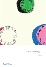 I Was Working (Ariel Yelen)
