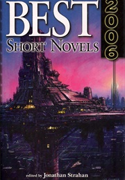 Best Short Novels 2006 (Jonathan Strahan)