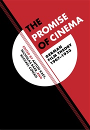 Promise of Cinema: German Film Theory, 1907–1933 (Anton Kaes)