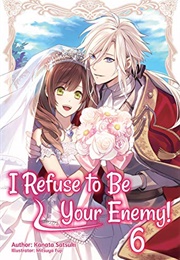 I Refuse to Be Your Enemy! Volume 6 (Kanata Satsuki)