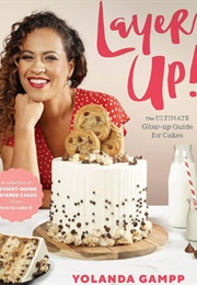 Layer Up!: The Ultimate Glow Up for Cakes (Yolanda Gampp)