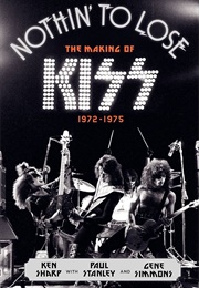 Nothin' to Lose: The Making of KISS (Ken Sharp)