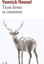 Tiens Ferme Ta Couronne (Yannick Haenel)