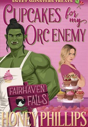 Cupcakes for My Orc Enemy (Honey Phillips)