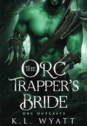The Orc Trapper's Bride (K.L. Wyatt)