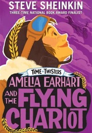 Amelia Earhart and the Flying Chariot (Steve Sheinkin)