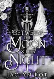Between the Moon and Her Night (Jaclyn Kot)