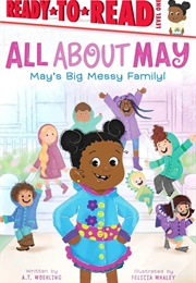 All About May: May's Big Messy Family! (A.T. Woehling)