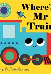 Where's Mr Train? (Ingela P. Arrhenius)