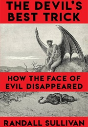 The Devil's Best Trick How the Face of Evil (Randall Sullivan)