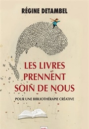 Les Livres Prennent Soin De Nous : Pour Une Bibliothérapie Créative (Régine Detambel)