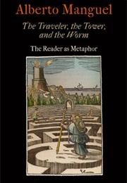 The Traveler, the Tower, and the Worm: The Reader as a Methaphor (Alberto Manguel)