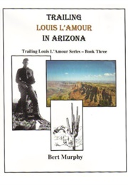 Trailing Louis L'amour in Arizona (Bert Murphy)