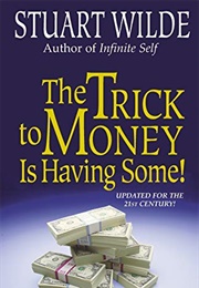 The Trick to Money Is Having Some! (Stuart Wilde)