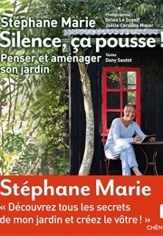 Silence, Ça Pousse ! Penser Et Aménager Son Jardin (Stéphane Marie)