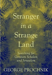 Stranger in a Strange Land: Searching for Gershom Scholem & Jerusalem (George Prochnik)