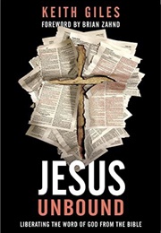 Jesus Unbound: Liberating the Word of God From the Bible (Keith Giles)