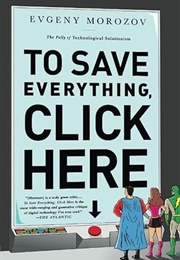To Save Everything, Click Here (Evgeny Morozov)