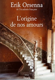 L'origine De Nos Amours (Erik Orsenna)