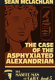 The Case of the Asphyxiated Alexandrian (Sean McLachlan)