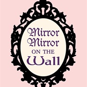 "Mirror, Mirror on the Wall"