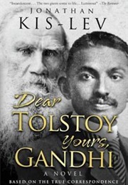 Dear Tolstoy Yours Gandhi: A Novel Based on the True Correspondence (Jonathan Kis-Lev)