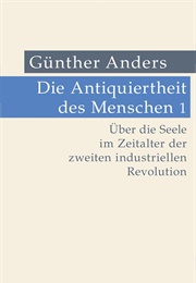 Die Antiquiertheit Des Menschen (Günther Anders)