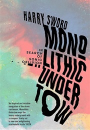 Monolithic Undertow: In Search of Sonic Oblivion (Harry Sword)