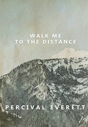 Walk Me to the Distance (Percival Everett)