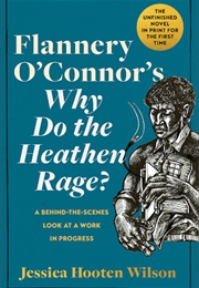 Flannery O'Connor's Why Do the Heathen Rage (Jessica Hooten Wilson)