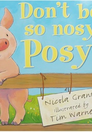 Don't Be So Nosy, Posy! (Nicola Grant)